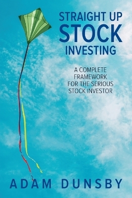 Straight Up Stock Investing - Adam Dunsby