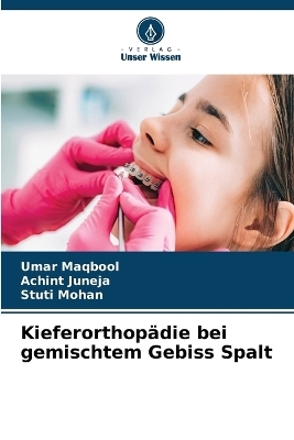 Kieferorthopädie bei gemischtem Gebiss Spalt - Umar Maqbool, ACHINT JUNEJA, Stuti Mohan