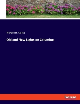 Old and New Lights on Columbus - Richard H. Clarke