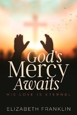 God's Mercy Awaits - Elizabeth Franklin