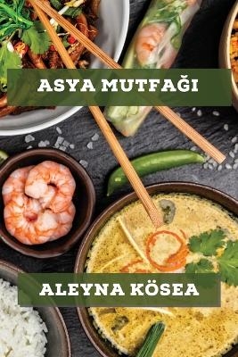 Asya Mutfağı - Aleyna Kösea