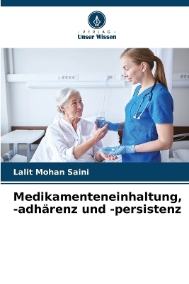 Medikamenteneinhaltung, -adhärenz und -persistenz - Lalit Mohan Saini