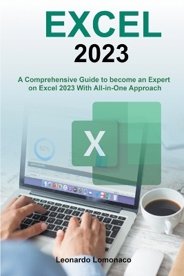 EXCEL - A Comprehensive Guide to Become an Expert on Excel 2023 With All-in-One Approach - Leonardo LoMonaco