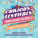 Curious Festivals from Around the World - Geography for Kids | Children's Geography & Culture Books -  Baby Professor