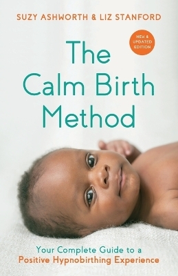 The Calm Birth Method (Revised Edition) - Suzy Ashworth