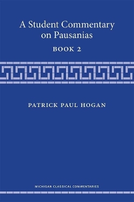 A Student Commentary on Pausanias Book 2 - Patrick Hogan