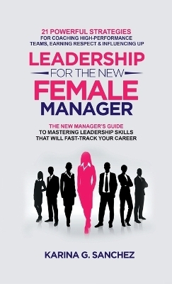 Leadership For The New Female Manager - Karina G Sanchez