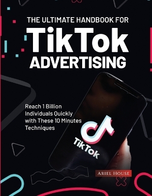 The Ultimate Handbook for TikTok Advertising -  Ariel House