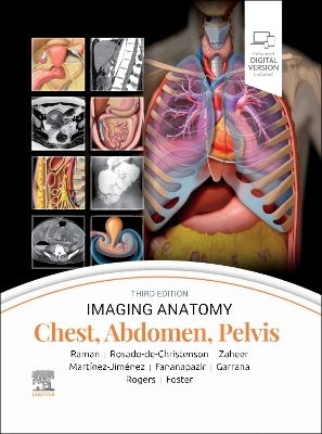 Imaging Anatomy: Chest, Abdomen, Pelvis - Siva P. Raman, Melissa L. Rosado-de-Christenson, Atif Zaheer, Santiago Martínez-Jiménez, Ghaneh Fananapazir