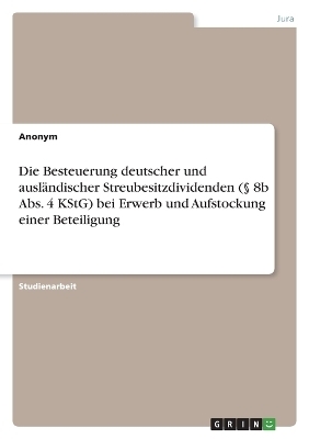 Die Besteuerung deutscher und auslÃ¤ndischer Streubesitzdividenden (Â§ 8b Abs. 4 KStG) bei Erwerb und Aufstockung einer Beteiligung -  Anonymous