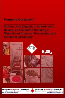 Sulfuric Acid Digestion, Sulfuric Acid Baking, and Sulfation Roasting in Mineral and Chemical Processing, and Extractive Metallurgy - François Cardarelli