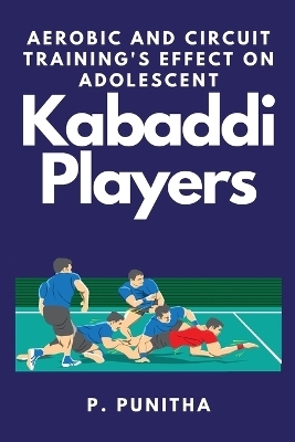 Aerobic and Circuit Training's Effect on Adolescent Kabaddi Players - P Punitha