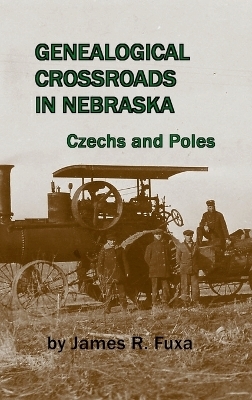 Genealogical Crossroads in Nebraska. Czechs and Poles - James Fuxa