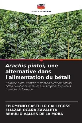 Arachis pintoi, une alternative dans l'alimentation du bétail - EPIGMENIO CASTILLO GALLEGOSS, Eliazar Ocaña Zavaleta, Braulio Valles de la Mora