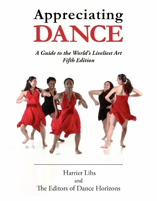 Appreciating Dance -  Editors of Dance Horizons, Harriet Lihs