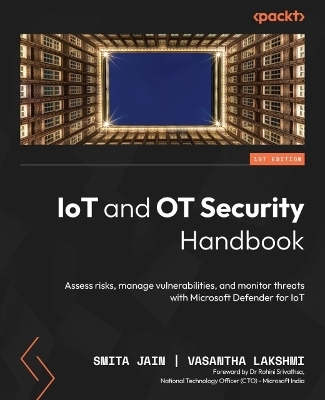 IoT and OT Security Handbook - Smita Jain, Vasantha Lakshmi, Dr Rohini Srivathsa