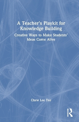 A Teacher’s Playkit for Knowledge Building - Chew Lee Teo