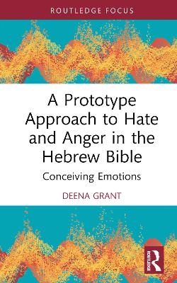 A Prototype Approach to Hate and Anger in the Hebrew Bible - Deena Grant