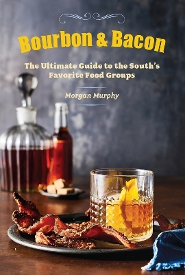 Bourbon & Bacon - Morgan Murphy,  The Editors of Southern Living