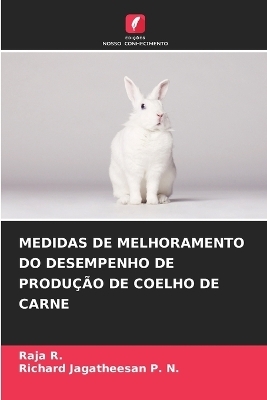 Medidas de Melhoramento Do Desempenho de Produção de Coelho de Carne - Raja R, Richard Jagatheesan P N