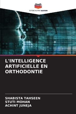 L'Intelligence Artificielle En Orthodontie - Shabista Tahseen, Stuti Mohan, ACHINT JUNEJA