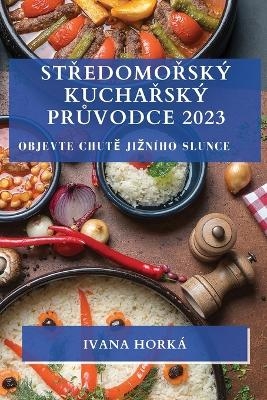 Středomořsk� kuchařsk� průvodce 2023 - Ivana Hork�