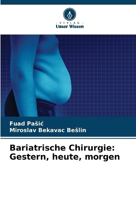 Bariatrische Chirurgie - Fuad Pasic, Miroslav Bekavac Beslin