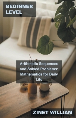 Beginner Level Arithmetic Sequences and Solved Problems - Zinet William