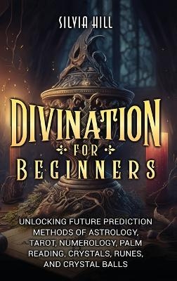 Divination for Beginners - Silvia Hill