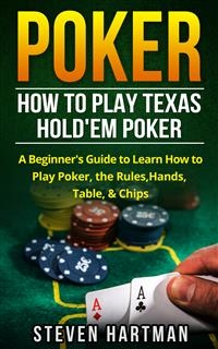 Poker: How to Play Texas Hold'em Poker - Steven Hartman