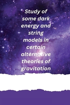 Study of some dark energy and string models in certain alternative theories of gravitation - Divya Prasanthi U Y