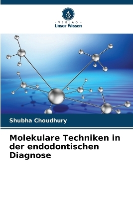 Molekulare Techniken in der endodontischen Diagnose - Shubha Choudhury