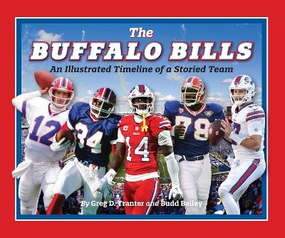 Buffalo Bills: An Illustrated Timeline of a Storied Team - Budd Bailey, Greg Tranter