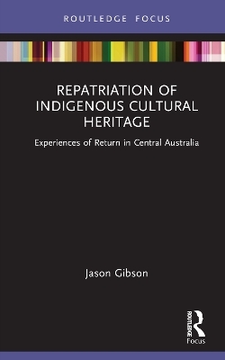 Repatriation of Indigenous Cultural Heritage - Jason M. Gibson