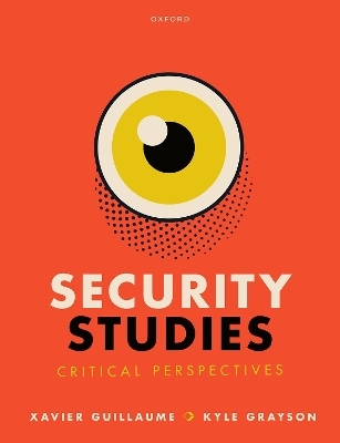 Security Studies: Critical Perspectives - Xavier Guillaume, Kyle Grayson