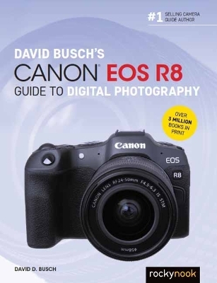 David Busch's Canon EOS R8 Guide to Digital Photography - David D. Busch