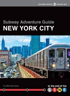 Subway Adventure Guide: New York City - Kyle Knoke, Amy Plitt