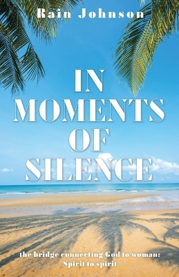 In Moments of Silence - Rain Johnson