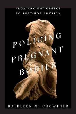 Policing Pregnant Bodies - Kathleen M. Crowther