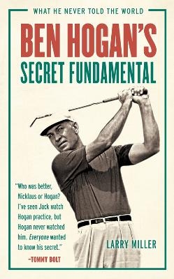 Ben Hogan's Secret Fundamental - Larry Miller