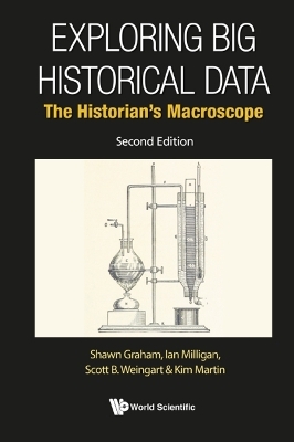 Exploring Big Historical Data: The Historian's Macroscope - Shawn Graham, Ian Milligan, Scott B Weingart, Kimberley Martin