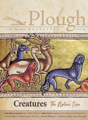 Plough Quarterly No. 28 – Creatures - Adam Nicolson, Gracy Olmstead, Christian Wiman, Kelsey Osgood, John Kempf