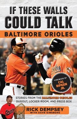 If These Walls Could Talk: Baltimore Orioles - Rick Dempsey, Dave Ginsburg