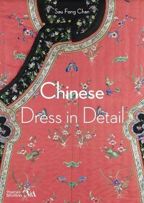 Chinese Dress in Detail (Victoria and Albert Museum) - Sau Fong Chan