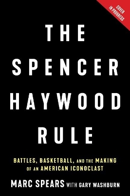 The Spencer Haywood Rule - Marc J. Spears, Gary Washburn