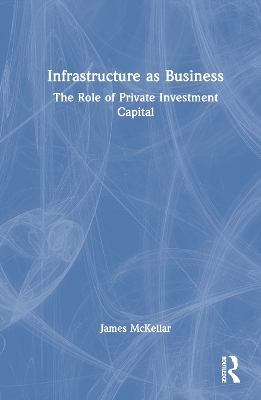 Infrastructure as Business - James McKellar