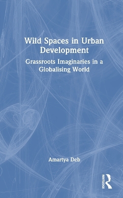 Wild Spaces in Urban Development - Amartya Deb