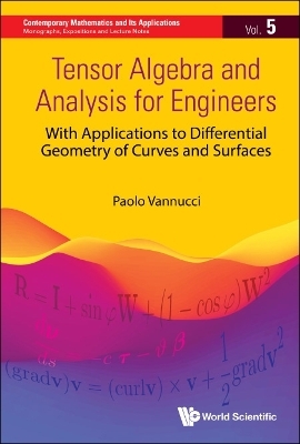 Tensor Algebra And Analysis For Engineers: With Applications To Differential Geometry Of Curves And Surfaces - Paolo Vannucci