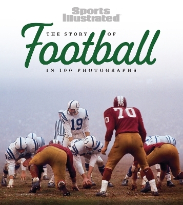 The Story of Football in 100 Photographs -  the editors of Sports Illustrated