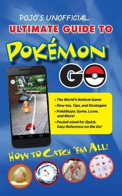 Pojo's Unofficial Ultimate Guide to Pokemon Go -  Books Triumph